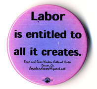 Labor is entitled to all it creates button image